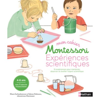 Expériences scientifiques - Mon cahier Montessori - 4/6 ans