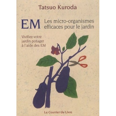 EM, les Micro-Organismes efficaces pour le jardin - vivifiez votre jardin potager à l'aide des EM