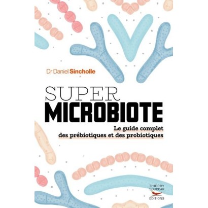 Super Microbiote - Le guide complet des prébiotiques et des probiotiques